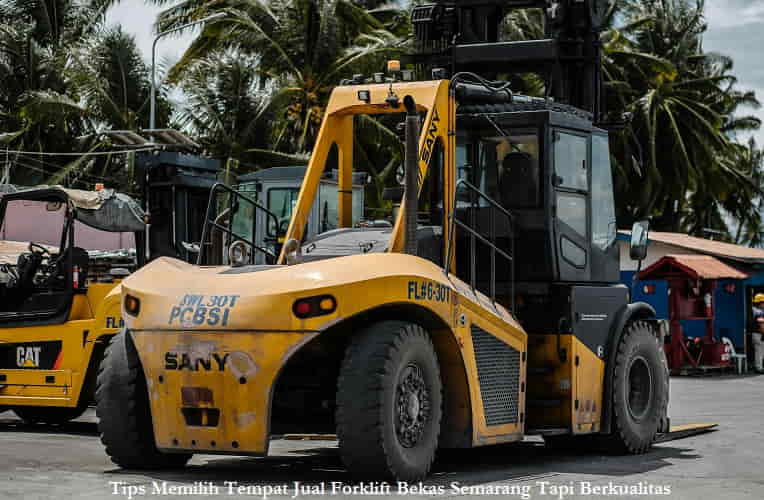 Tips Memilih Tempat Jual Forklift Bekas Semarang Tapi Berkualitas